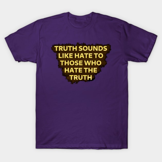 Those that hate the truth T-Shirt by SolarCross